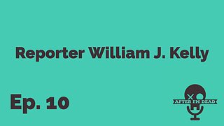 Ep. 10 - Reporter William J. Kelly