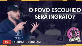 O Povo escolhido será ingrato?