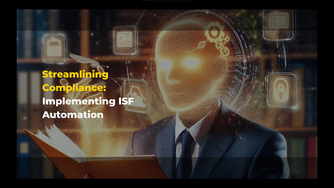 Enhancing Efficiency: Key Considerations for ISF Automation