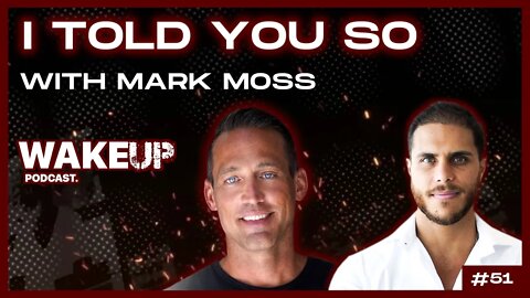 Ep 51. Told you so, with Mark Moss