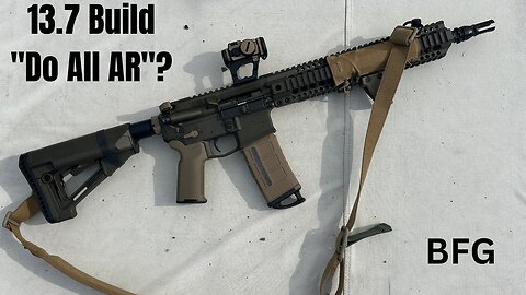 13.7 BUILD!!! "The Do All AR-15"?