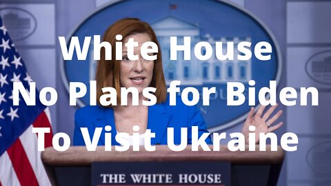 White House: No Plans for Biden to Visit Ukraine