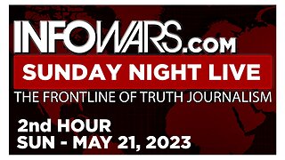 SUNDAY NIGHT LIVE [2 of 2] Sunday 5/21/23 • News, Calls, Reports & Analysis • Infowars