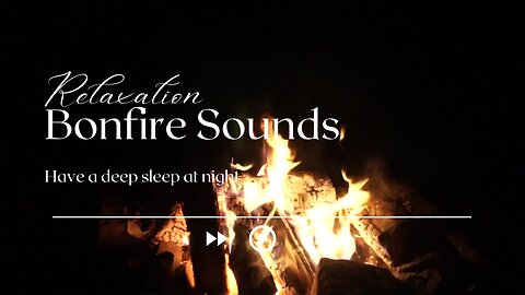 Relaxing Bonfire Sounds - Bonfire With Crackling Fire Sound For Studying, Meditation, and Deep sleep