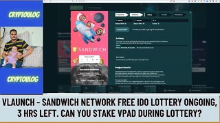 Vlaunch - Sandwich Network Free IDO Lottery ongoing, 3 Hrs Left. Can You Stake VPAD During Lottery?