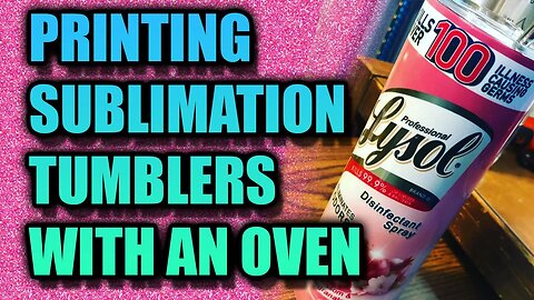 Printing Dye Sublimation Skinny Tumblers with an Oven