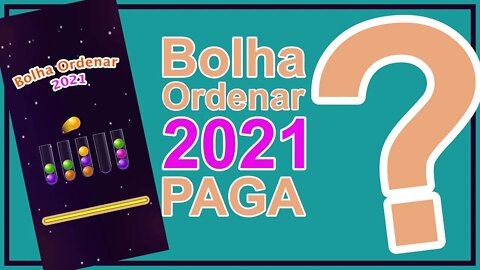 Bolha Ordenar 2021 paga ?