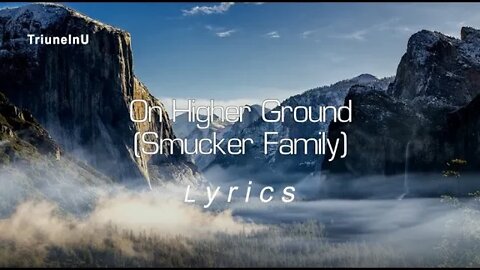 Higher Ground (Smucker Family) Lyrics