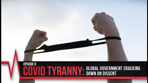 COVID Secrets Episode 8 - COVID Tyranny: Global Government Cracking Down on Dissent