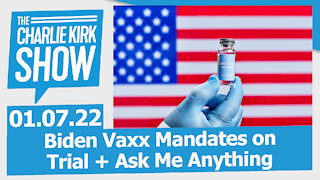 Biden Vaxx Mandates on Trial + Ask Me Anything | The Charlie Kirk Show LIVE 01.07.21