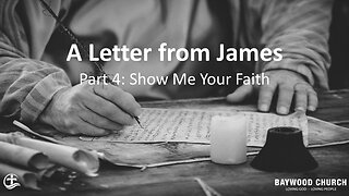 Baywood Church w/ Pastor Michael Stewart Sermon Series A Letter from James Part 4 Show Me Your Faith