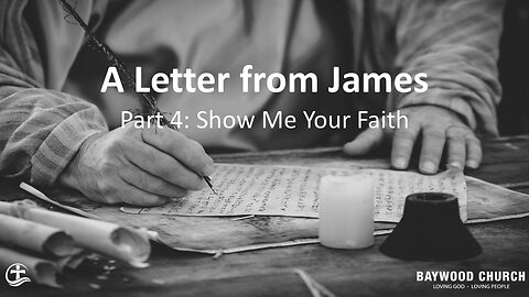 Baywood Church w/ Pastor Michael Stewart Sermon Series A Letter from James Part 4 Show Me Your Faith