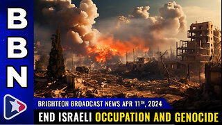 BBN, April 11, 2024 – END Israel’s illegal occupation and restore FREEDOM...