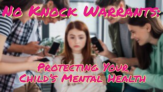 No Knock Warrants - Your Child, Privacy and Their Mental Heatlh