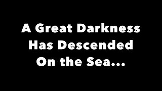 A Great Darkness Has Descended On the Sea
