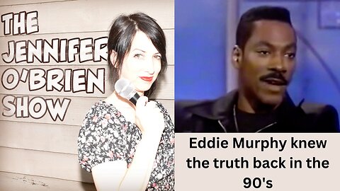 Eddie Murphy knew the truth back in the 90's