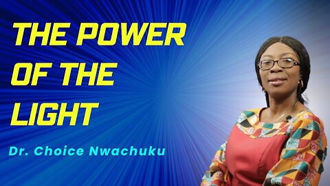 The Power Of The Light | Dr. Choice Nwachuku