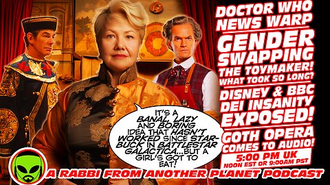 Doctor Who News Warp Gender Swapping The Toy Maker! Disney & BBC DEI Insanity Exposed! Goth Opera!