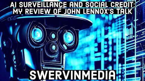 AI Surveillance and Social Credit: My Review of John Lennox’s Talk