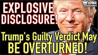 Explosive Disclosure! Trump Guilty Verdict May Be OVERTURNED!