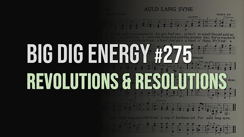 Big Dig Energy 275: Revolutions & Resolutions