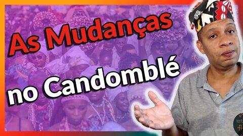 As Mudanças no Candomblé - EP#173