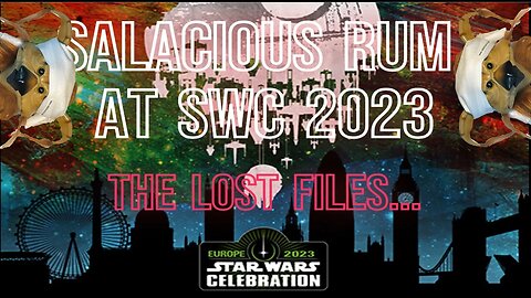 SaLacIoUs RuM @ Star Wars Celebration 2023 - ThE LoST FiLeS