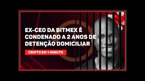 C1: EX-CEO DA BITMEX É CONDENADO A 2 ANOS DE DETENÇÃO DOMICILIAR