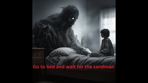 Go to bed and wait for the sandman CreepyPasta