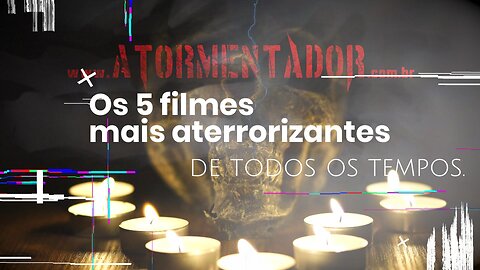 5 FILMES MAIS ATERRORIZANTES DE TODOS OS TEMPOS