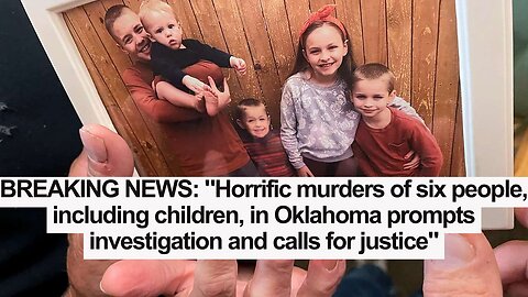BREAKING NEWS: "Horrific murders of six people, including children, in Oklahoma prompts"