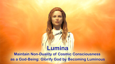 Maintain Non-Duality of Cosmic Consciousness as a God-Being: Glorify God by Becoming Luminous