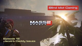 Blind Idiot plays - Mass Effect 2: LE | Ep. 13 - Jacob's Daddy Issues | Paragon | No Commentary | Modded