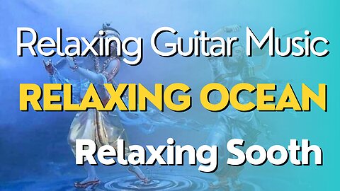 Relaxing Guitar Music With Relaxing Ocean Sooth