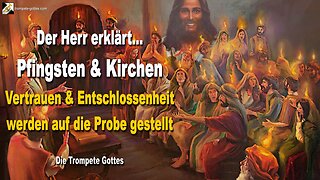 14.05.2010 🎺 Der Herr erklärt Pfingsten und Kirchen... Euer Vertrauen und eure Entschlossenheit müssen auf die Probe gestellt werden