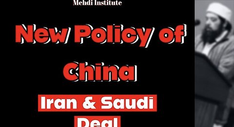 New Policy of China - Iran & Saudi Deal