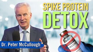 First-Ever Spike Detox Protocol Appears in US Medical Journal: Here’s How You Can Get Better - Dr. McCullough