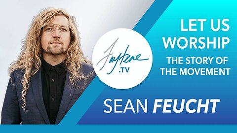 Let Us Worship - The Story Of The Movement with Sean Feucht