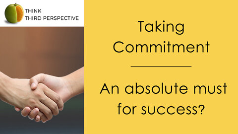 Taking Commitment - An absolute must for success?