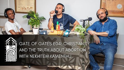 Gate of Gates E04: Christianity and the Truth About Abortion
