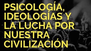 Psicología, ideologías y la lucha por nuestra civilización (con Pablo Caruso)