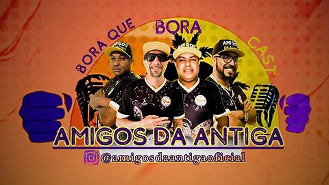 Amigos da Antiga no Bora que Bora Cast