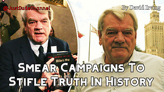 Smear Campaigns To Stifle Truth In History | David Irving