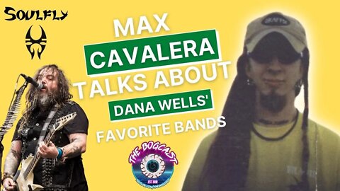 Max Cavalera talks about Dana Wells Favorite Bands...