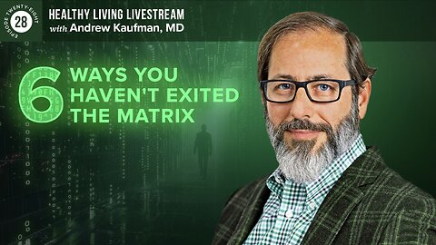 Healthy Living Livestream: 6 Ways You Haven't Exited The Matrix