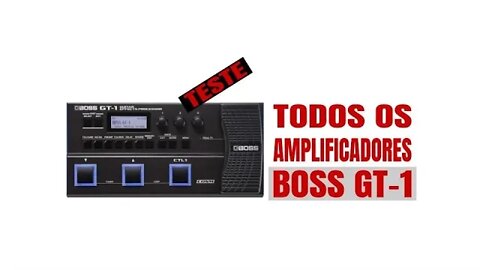 Teste com todos os Amps da Boss GT-1