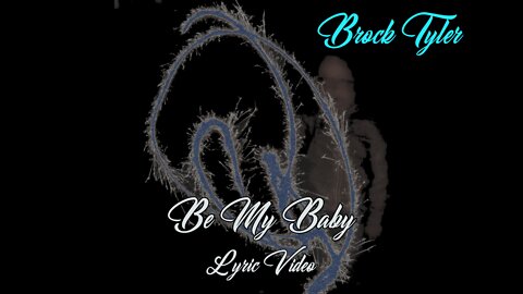 Brock Tyler - Be My Baby (Lyric video)