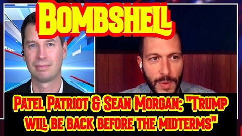 Patel Patriot & Sean Morgan: "Trump will be back before the midterms"