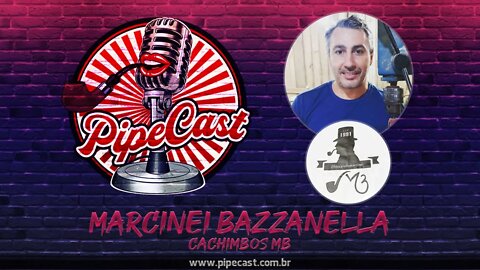 Marcinei Bazzanella - Cachimbos MB - PipeCast #17