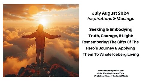 July/August 2024: Seeking & Embodying Truth, Courage, & Light, & Reviewing The Hero's Journey!